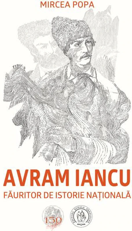Avram Iancu, făuritor de istorie națională