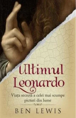 Ultimul Leonardo. Viața secretă a celei mai scumpe picturi din lume