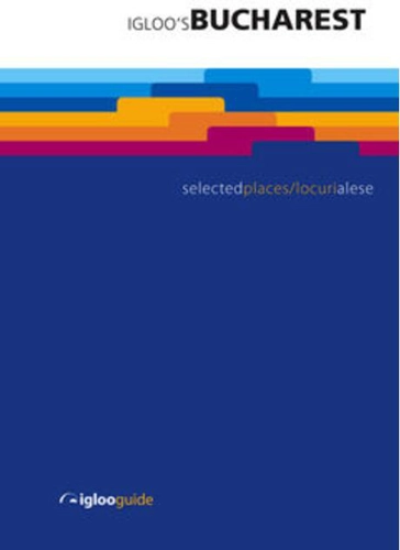 Igloo's Bucharest. Selected Places