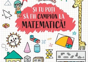 Și tu poți să fii campion la Matematică (6 ani+)