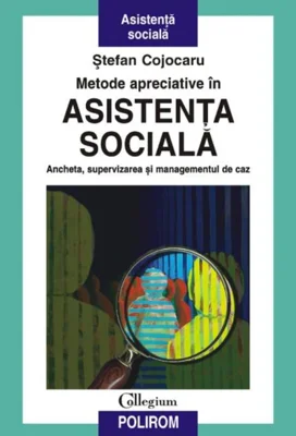 Metode apreciative în asistenţa socială. Ancheta, supervizarea şi managementul de caz