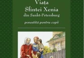 Viața Sfintei Xenia din Sankt Petersburg povestită pentru copii
