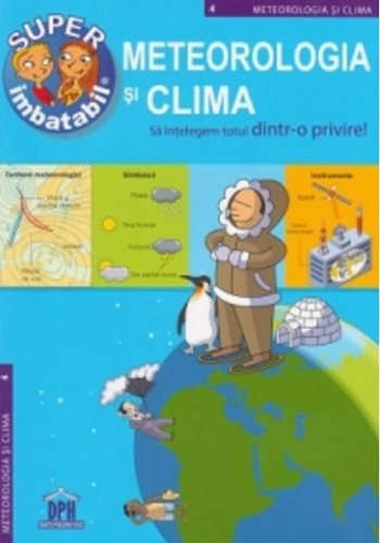 Super imbatabil. Meteorologia şi clima. Să înţelegem totul dintr-o privire