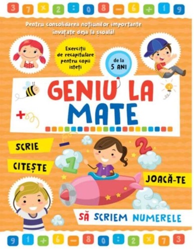 Geniu la mate – scrie, citește, joacă-te, să scriem numerele (Vol. 1)