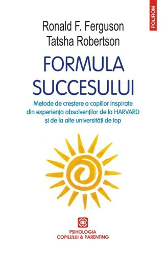 Formula succesului. Metode de creștere a copiilor inspirate din experiența absolvenților de la Harvard și de la alte universități de top