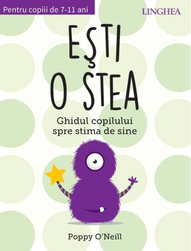 Ești o stea. Ghidul copilului spre stima de sine. Pentru copii de 7-11 ani