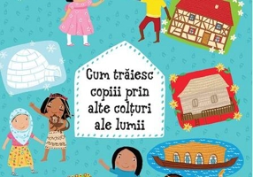 Cum trăiesc copiii prin alte colţuri ale lumii