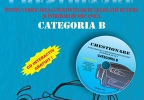 Chestionare pentru verificarea cunoștințelor de legislație rutieră și întrebări de mecanică Categoria B ( conține CD) 2016