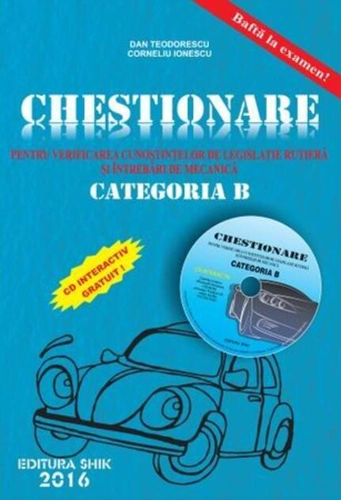 Chestionare pentru verificarea cunoștințelor de legislație rutieră și întrebări de mecanică Categoria B ( conține CD) 2016