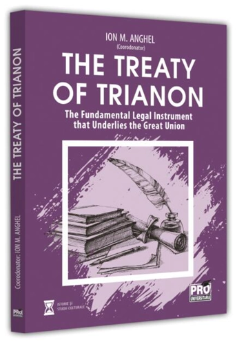 The Treaty of Trianon. The Fundamental Legal Instrument that Underlies the Great Union
