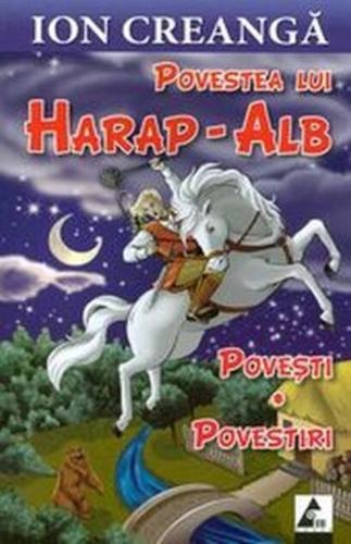 Povestea lui Harap-Alb. Povești. Povestiri