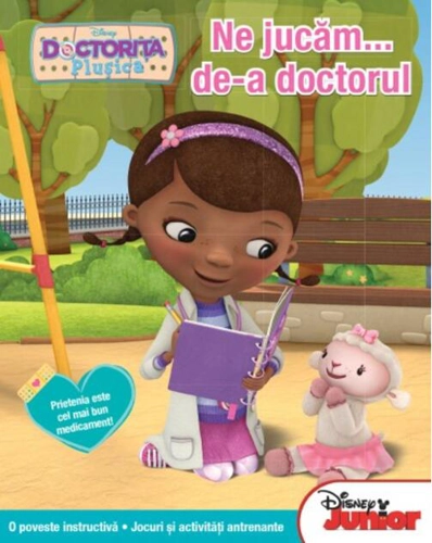 Disney Junior. Ne jucăm... de-a doctorul. Doctoriţa Pluşica. O poveste instructivă. Jocuri şi activităţi antrenante