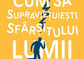 Cum să supraviețuiești sfârșitului lumii (când totul e în mintea ta.) Ghidul tău împotriva anxietății