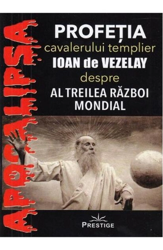 Profeția cavalerului templier Ioan de Vezelay despre al Treilea Război Mondial