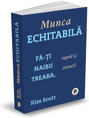 Munca echitabilă. Fă-ți naibii treaba, rapid și corect!