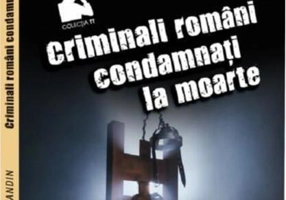 Criminali români condamnați la moarte