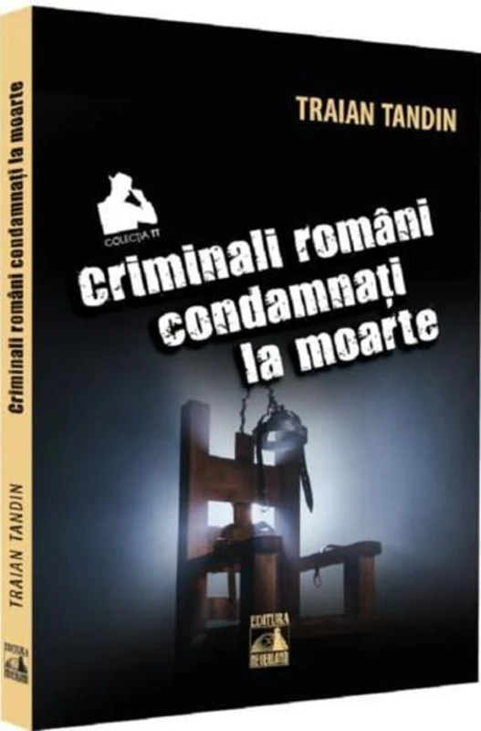 Criminali români condamnați la moarte