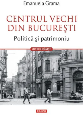 Centrul Vechi din Bucureşti. Politică și patrimoniu