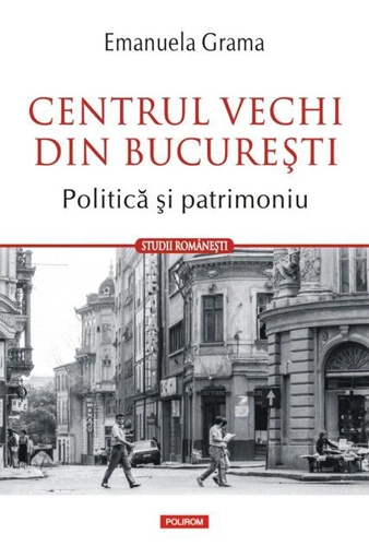 Centrul Vechi din Bucureşti. Politică și patrimoniu