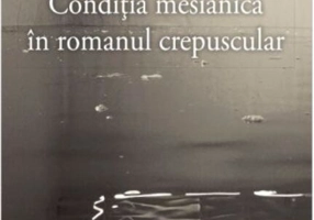 Condiția mesianică în romanul crepuscular