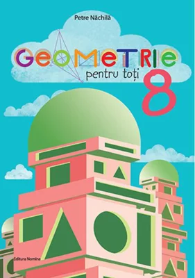 Geometrie pentru toți - clasa a VIII-a