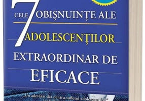 Cele 7 obișnuințe ale adolescenților extraordinar de eficace