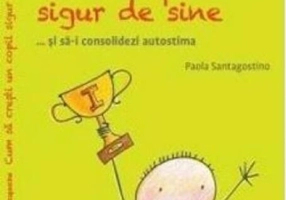Cum să crești un copil sigur de sine ... și să-i consolidezi autostima