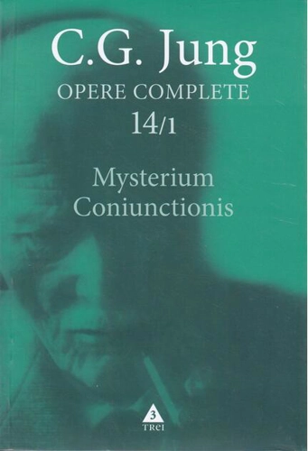 Mysterium Coniunctionis. Separarea şi compunerea contrariilor psihice în alchimie (Vol. 14/1)