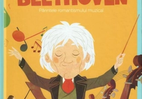 Ludwig van Beethoven. Părintele romantismului muzical. Seria Micii mei Eroi (Vol. 20)