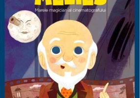 Georges Méliès. Marele magician al cinematografului. Seria Micii mei Eroi (Vol. 38)