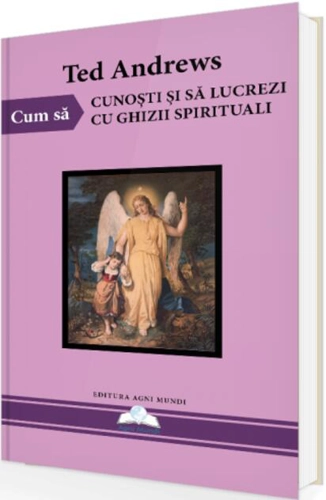 Cum să cunoști și să lucrezi cu ghizii spirituali