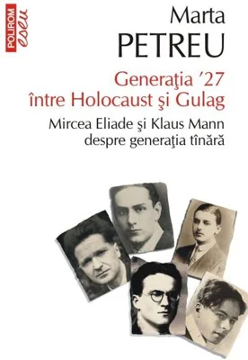 Generația ʼ27 între Holocaust și Gulag. Mircea Eliade și Klaus Mann despre generația tânară