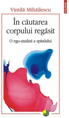 În căutarea corpului regăsit. O ego-analiză a spitalului