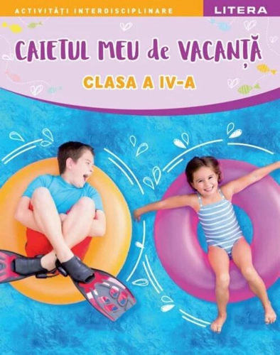 Caietul meu de vacanță. Clasa a IV-a
