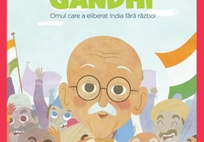 Mahatma Gandhi. Omul care a eliberat India fără război. Seria Micii mei Eroi (Vol. 6)