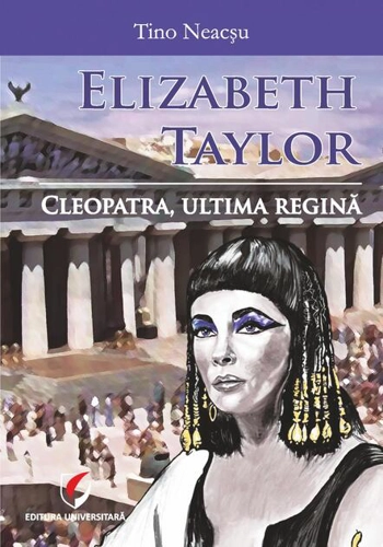 Elizabeth Taylor. Cleopatra, ultima regină