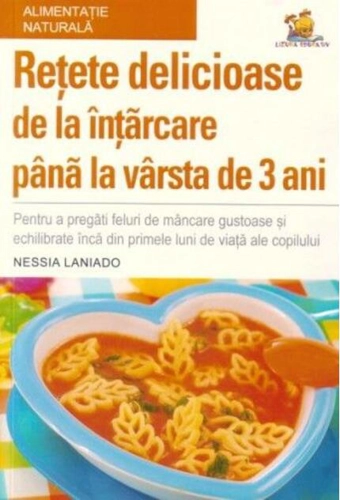 Rețete delicioase de la înțărcare până la vârsta de 3 ani
