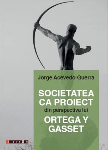 Societatea ca proiect din perspectiva lui Ortega Y Gasset