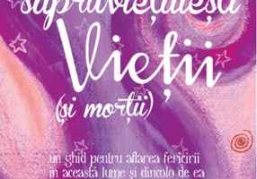 Cum să supraviețuiești vieții (și morții). Un ghid pentru aflarea fericirii în această lume și dincolo de ea