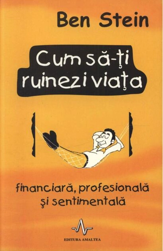 Cum să-ți ruinezi viața finaniciară, profesională și sentimentală