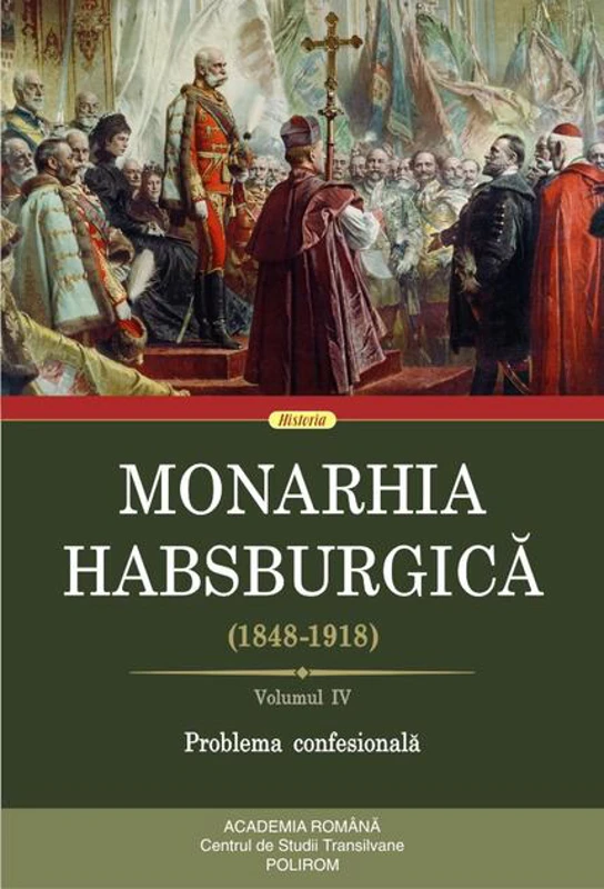 Monarhia Habsburgică (1848-1918) • Volumul IV