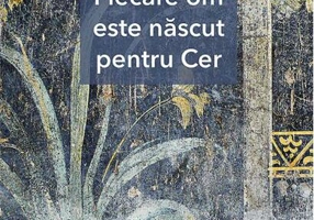 Fiecare om este născut pentru Cer