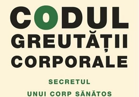 Codul greutăţii corporale. Secretul unui corp sănătos