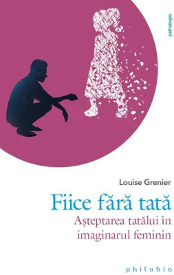 Fiice fără tată. Așteptarea tatălui în imaginarul feminin