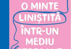 Cum să ai o minte liniștită într-un mediu stresant