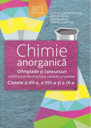 Chimie anorganică. Olimpiade şi concursuri - subiecte, probe practice, rezolvări şi bareme. Clasele a VII-a, a VIII-a, şi a IX-a