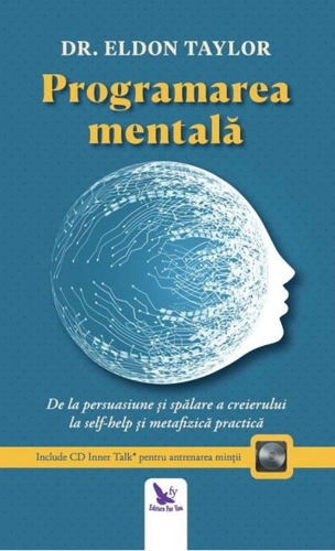 Programare mentală. De la persuasiune și spălare a creierului, la ajută-te pe tine însuți și metafizica practică