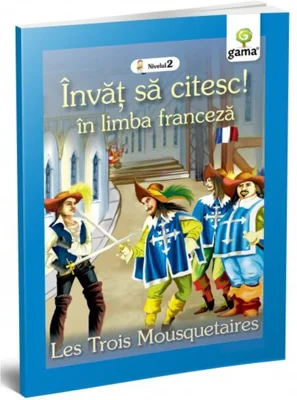 Cei trei mușchetari. Les Trois Mousquetaires. Învăț să citesc. Limba franceză, nivelul 2 (7+ ani)