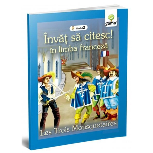 Cei trei mușchetari. Les Trois Mousquetaires. Învăț să citesc. Limba franceză, nivelul 2 (7+ ani)