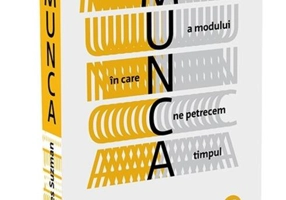 Munca. O istorie a modului în care ne petrecem timpul